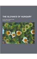 The Slovaks of Hungary; Slavs and Panslavism