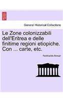 Le Zone Colonizzabili Dell'eritrea E Delle Finitime Regioni Etiopiche. Con ... Carte, Etc.