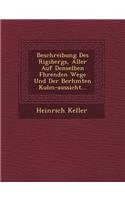 Beschreibung Des Rigibergs, Aller Auf Denselben F Hrenden Wege Und Der Ber Hmten Kulm-Aussicht...