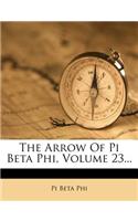 The Arrow of Pi Beta Phi, Volume 23...