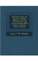 Selections from the First Five Books: Together with the Twenty-First and Twenty-Second Books Entire