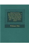Collections Towards a Description of the County of Devon: By Sir William Pole, ... Now First Printed from the Autograph in the Possession of His Lineal Descendant Sir John-William de La Pole, Bart. ...