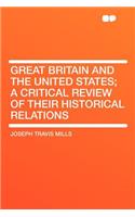 Great Britain and the United States; A Critical Review of Their Historical Relations