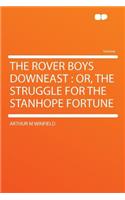 The Rover Boys Downeast: Or, the Struggle for the Stanhope Fortune: Or, the Struggle for the Stanhope Fortune