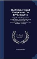 The Commerce and Navigation of the Erythræan Sea: Being a Tr. of the Periplus Maris Erythræi, and of Arrian's Account of the Voyage of Nearkhos, by J.W. Mccrindle. Repr., With Additions, From the In