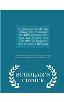 A Citizen's Guide on Using the Freedom of Information ACT and the Privacy Act of 1974 to Request Government Records - Scholar's Choice Edition: (English)