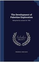 The Development of Palestine Exploration: Being the Ely Lectures for 1903