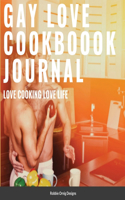 Gay Love Cookbook Journal Limited Edition: With bonus recipes