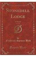 Stonedell Lodge, Vol. 1 of 3: A Novel (Classic Reprint)(English)