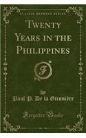 Twenty Years in the Philippines (Classic Reprint)