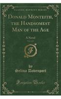 Donald Monteith, the Handsomest Man of the Age, Vol. 4 of 5: A Novel (Classic Reprint)(English)