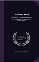 Cases on Torts: Selected and Arranged for the Use of Law Students in Connection with Pollock on Torts