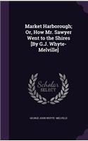 Market Harborough; Or, How Mr. Sawyer Went to the Shires [By G.J. Whyte-Melville]