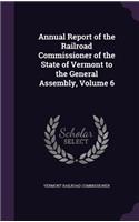 Annual Report of the Railroad Commissioner of the State of Vermont to the General Assembly, Volume 6