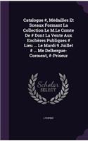 Catalogue #, Médailles Et Sceaux Formant La Collection Le M.Le Comte De # Dont La Vente Aux Enchères Publiques # Lieu ... Le Mardi 9 Juillet # ... Me Delbergue-Corment, #-Priseur
