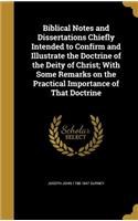Biblical Notes and Dissertations Chiefly Intended to Confirm and Illustrate the Doctrine of the Deity of Christ; With Some Remarks on the Practical Importance of That Doctrine