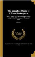 The Complete Works of William Shakespeare: With a Life of the Poet, Explanatory Foot-notes, Critical Notes, and a Glossarial Index; Volume 17