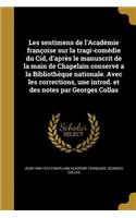 Les sentimens de l'Académie françoise sur la tragi-comédie du Cid, d'après le manuscrit de la main de Chapelain conservé a la Bibliothèque nationale. Avec les corrections, une introd. et des notes par Georges Collas: (French)