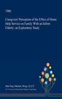 Caregivers' Perception of the Effect of Home Help Service on Family with an Infirm Elderly: An Exploratory Study