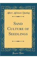 Sand Culture of Seedlings (Classic Reprint)