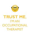 TRUST ME, I'M AN OCCUPATIONAL THERAPIST AFFIRMATIONS WORKBOOK Positive Affirmations Workbook. Includes: Mentoring Questions, Guidance, Supporting You.