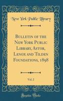 Bulletin of the New York Public Library, Astor, Lenox and Tilden Foundations, 1898, Vol. 2 (Classic Reprint)