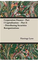 Corporation Finance - Part I Capitalization - Part II - Distributing Securities Reorganizations