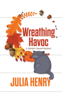 Wreathing Havoc: (4 Garden Squad Mystery)