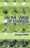 On the Verge of Madness