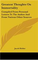 Greatest Thoughts on Immortality: Compiled from Personal Letters to the Author and from Various Other Sources
