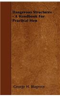 Dangerous Structures - A Handbook For Practical Men