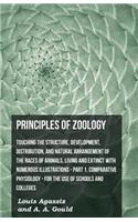 Principles Of Zoology - Touching The Structure, Development, Distribution, And Natural Arrangement Of The Races Of Animals, Living And Extinct With Numerous Illustrations - Pt. I, Comparative Physiology. For The Use Of Schools And Colleges