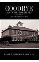 Goodbye Mr. Chip Martinsen
