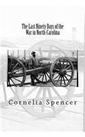 The Last Ninety Days of the War in North-Carolina: (English)