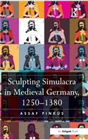 Sculpting Simulacra in Medieval Germany, 1250-1380
