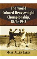 The World Colored Heavyweight Championship, 1876-1937