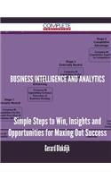 Business Intelligence and Analytics - Simple Steps to Win, Insights and Opportunities for Maxing Out Success