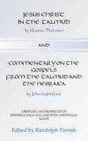 Jesus Christ in the Talmud and Commentary on the Gospels from the Talmud and the Hebraica: Abridged, and Rewritten in Modern Language, and with Additional Notes