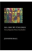 All Are My Children: Voices of Ugandan Women Peacebuilders