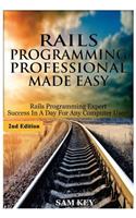 Rails Programming Professional Made Easy: Expert Rails Programming Success in a Day for Any Computer User!