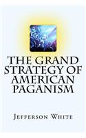 Grand Strategy of American Paganism