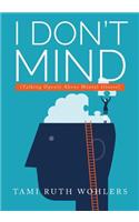 I Don't Mind...: (talking Openly about Mental Illness)