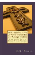Our Threefold Cord: A Prayer Journal for My College Student: Fill Your Empty Nest With Prayer!