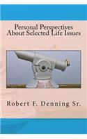 Personal Perspectives About Selected Life Issues