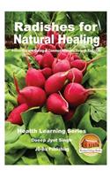 Radishes for Natural Healing - Prevention and Curing of Common Ailments through Radishes