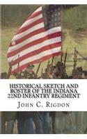 Historical Sketch and Roster of the Indiana 22nd Infantry Regiment: (4 Indiana Regimental History)