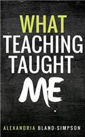 What Teaching Taught Me