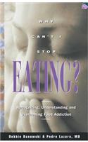 Why Can't I Stop Eating?: Recognizing, Understanding, and Overcoming Food Addiction