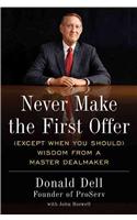 Never Make The First Offer: (Except When You Should) - Wisdom From a Master Dealmaker
