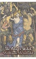 The Amber Witch by Wilhelm Meinhold, Fiction, Literary, Fantasy, Fairy Tales, Folk Tales, Legends & Mythology: (English)